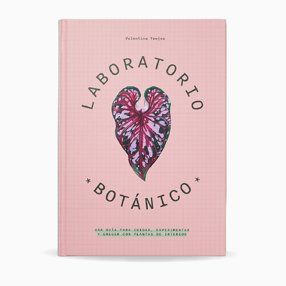 Laboratorio Botánico: una guía para cuidar, experimentar y crecer con plantas de interior